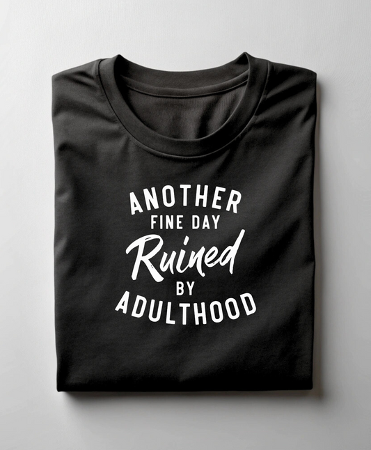ANOTHER FINE DAY RUINED BY ADULTHOOD