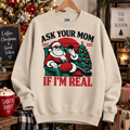 Ask Your Mom If I’m Real Christmas Sweatshirt | Funny Santa Crewneck