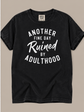 ANOTHER FINE DAY RUINED BY ADULTHOOD